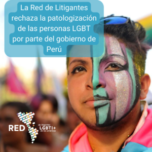 LA RED RECHAZA LA PATOLOGIZACIÓN DE LAS PERSONAS LGBT, ESPECIALMENTE DE LAS PERSONAS TRANS, POR PARTE DEL GOBIERNO DE PERÚ