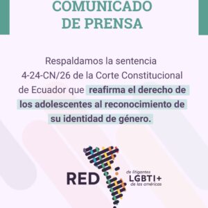 La Red de Litigantes LGBTI+ de las Américas saluda la sentencia de la Corte Constitucional de Ecuador que reafirma el derecho de los adolescentes al reconocimiento de género